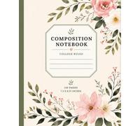 Floral Composition Notebook: College Ruled Journal | Elegant Botanical Writing Notebook | 110 Pages | 7.5 x 9.25 Inches: Beautiful Minimalist Flower ... Note Taking, School, and Everyday Inspiration