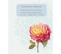 Floral Composition Notebook: Pretty Notebook for Women and Girls, Flowers & Botanic Themed, College Wide Ruled Pages For School & Work, 7.5” x 9.25”, 120 Pages