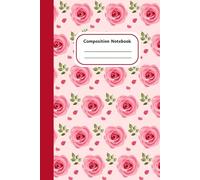 Floral Composition Notebook: Rose Cover, Wide Ruled, 120 Pages | 6 x 9 Inches | Cute Pink & Red Notebook for Kids & Teens