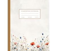 Floral Composition Notebook - Wide Ruled - 7.5 x 9.25 inch - 110 Pages: Aesthetic Flower-Themed Notebook for School, Work, or Personal Writing | Perfect Gift for Women, Girls, and Nature Lovers