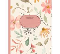 Floral Composition Notebook, Wide-Ruled | Cute Floral | For Teen Girls & Women: Preppy Journal for Everyday Use: A Beautiful Place for Your Thoughts, Dreams & Everyday Notes