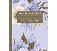 Floral Composition Notebook: With a Blue Floral Design That You Will Love! (7.5 X 9.25) 110 Pages