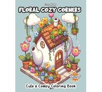 Floral Cozy Corners: "A Relaxing Coloring Book with Cute Houses, Big Flowers, and Whimsical Garden Scenes for Stress Relief" Bold and Easy