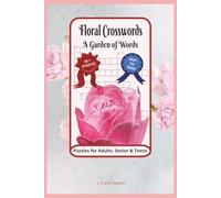 Floral Crosswords, A Garden Of Words: Crossword Puzzles with Easy to Read Print about Flowers, Gardening, Tools and more |6x9 inches, 124 pages | 55+ ... … Gift for Vacations, Holidays and Relaxation