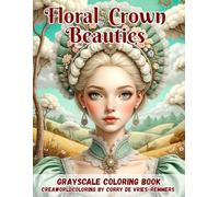 Floral Crown Beauties: 60 Elegant Portraits of Floral Queens, Romantic Ladies, Vintage Beauty, Jewel Crowns, and Enchanting Fantasy Women