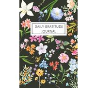 Floral Daily Gratitude Journal for Women: 120 Days of Guided Prompts for Mindfulness, Self-Care, Reflection, Goal Setting & Positive Thinking