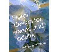 Floral design for teens and adults: by Daisies in Bloom