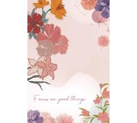 Floral Design Personal Diary: Notebook Journal | Focus on good things | 6x9 Inches, 100 Rules Pages | PaperBack