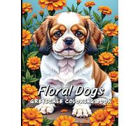Floral Dogs Greyscale Coloring Book: Charming Pups and Delicate Flowers for Adults Who Love to Color.