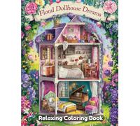 Floral Dollhouse Dreams Coloring Book for Adults & Teens - Miniature Flower-Filled Rooms, Botanical Interiors, Vintage Dollhouse Scenes, Relaxing Garden Art for Creativity & Stress Relief