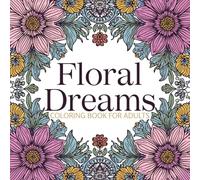 Floral Dreams: 100-Page Floral Coloring Book for Adults | Stress Relieving Flower Designs and Mandalas | 8.5 x 8.5 Inches | Over 50 Detailed Illustrations for Relaxation