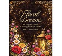 Floral Dreams: 50 Elegant Flower Coloring Pages for Adults - Relaxing Designs for Stress Relief & Mindfulness
