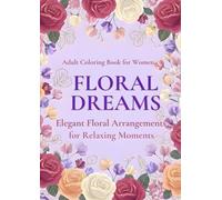 FLORAL DREAMS: ELEGANT FLORAL ARRANGEMENTS FOR RELAXING MOMENTS