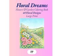 Floral Dreams - Flowers Coloring Book for Adults: 40 Floral & Garden Designs for Relaxation, Stress Relief, Mindfulness & Anxiety Relief | Large Print (Adult Coloring Book)