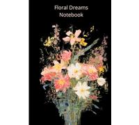 Floral Dreams Notebook: An Elegant Notebook for Notes, Thoughts, and Creative Writing