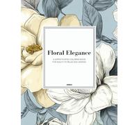 Floral Elegance: A Sophisticated Botanical Colouring Book for Adults: Relaxation and Mindful Stress Relief