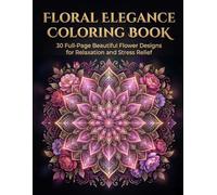 Floral Elegance Coloring Book: 30 Full-Page Beautiful Flower Designs for Relaxation and Stress Relief