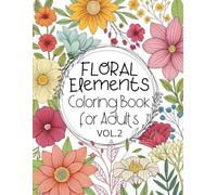 Floral Elements Coloring Book for Adults - Volume 2: 50 More Detailed Flower Designs to Color and Relax With