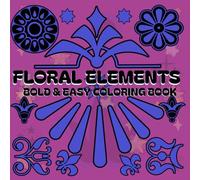 Floral Elements: Relaxing Floral Designs - Bold & Easy Coloring Books for Stress Relief