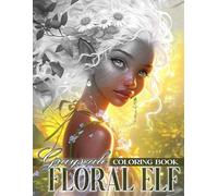 Floral Elf Grayscale Coloring Book: Beautiful Fantasy Women Coloring Pages Featuring Ethereal Elves, Floral Crowns, Nature Scenes, and Greyscale Art for Adults