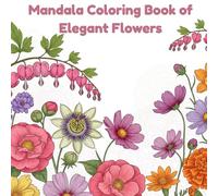 Floral Escape: A Mandala Coloring Book of Elegant Flowers: Coloring book for adults relaxation