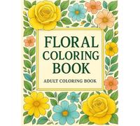 Floral Escape: A Stress-Relieving Adult Coloring Book: A Beautiful Collection of Stress-Relieving Floral Designs for Relaxation and Creativity