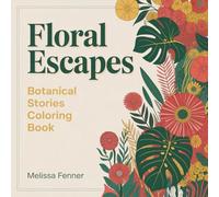 Floral Escapes: Botanical Stories Coloring Book - 50 Diverse Garden Designs Hand-Drawn Flowers, Leaves & Nature Patterns for Stress Relief