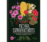 Floral Estrangements: Taunt Your Rivals & Vanquish Your Enemies through the Language of Flowers