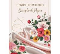 Floral Fabric Scrapbook Paper - 40 Sheets (20 Double-Sided) - Vintage Flowers, Botanical Patterns: Perfect for Junk Journals, Card Making & DIY Crafts ... Papers - Soft Floral Patterns"