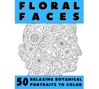 Floral Faces: An Adult Coloring Book of Flower-Filled Botanical Portraits for Relaxation