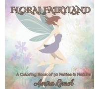 FLORAL FAIRYLAND: A Coloring Book of 30 Fairies in Nature