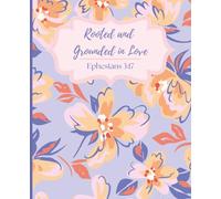 Floral Faith Notebook - Ephesians 3:17, Rooted and Grounded in Love - College Ruled, 100 Pages, 7.5 x 9. 25