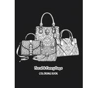 Floral & fancy bags coloring book: "A Chic Collection of Handbag Coloring Pages with Intricate Patterns to Relax and Get Creative for