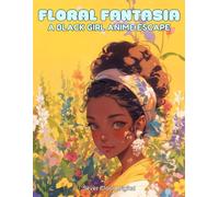 Floral Fantasia: A Black Girl Anime Escape | Adult and Teen Coloring Book for Girls with 30 Pages: Black Girl Magic Coloring Book: 5 (Kawaii Anime Girls Coloring Books. Cute Art for Anime Lovers.)