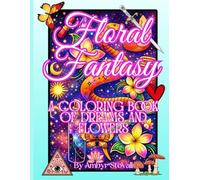 Floral Fantasy: A Coloring Book of Dreams and Flowers