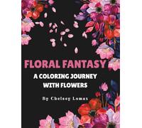 FLORAL FANTASY: A COLORING JOURNEY WITH FLOWERS