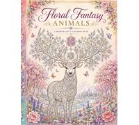 Floral Fantasy Animals Coloring Book: 50 Beautiful Animal Designs with Flowers, Mandalas & Nature Patterns | Stress Relief, Relaxation & Creative Coloring for Adults