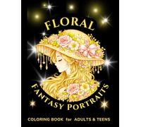 Floral Fantasy Portraits: A Fantasy Coloring Book for Adults & Teens Featuring 60 Beautiful Line Art Portraits Celebrating Flowers and Feminine Grace ... Enchantment - A Fantasy Coloring Collection)
