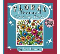 Floral Fibonacci Coloring Book: A Nature-Inspired Coloring Experience for Relaxation, Creativity, and Mindful Focus | 8.5 x 8.5 Inches | 102 Pages