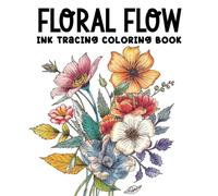 Floral Flow, Ink Tracing Coloring Book, Coloring In Reverse: You Only Draw The Line, Printed In Full Color