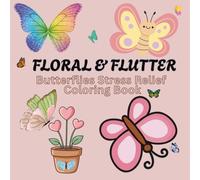 Floral & Flutter Butterflies Stress Relief Coloring Book for Adult and Teens: Easy Designs for Relaxation and Unwinding. 100 pages of cute illustrations also featuring flowers, Petals and animals
