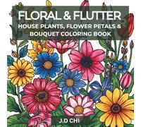 Floral & Flutter Home Plant, Petal and Bouquet Coloring Book: A calming botanical experience for adults with 100 detailed illustrations of plants, ... fluttering butterflies./ 8.5 x8.5 100 pages