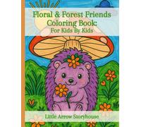 Floral & Forest Friends Coloring Book: Cute Animals, Bible Verses, and Nature Scenes - A Faith-Building Coloring Book For Kids, By Kids (Ages 4-10)