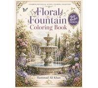 Floral Fountain Coloring Book: 25+ Elegant Garden Fountains, Blooming Flowers, Botanical Landscapes & Premium Grayscale Designs for Adults (Charming Botanical Scenes Coloring Collection)