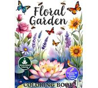 Floral Garden Coloring Book: Beautiful Flowers in Tranquil Garden Settings for Relaxation and Stress Relief