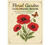 Floral Garden Coloring Book: Relax, Unwind, and Bloom with Every Page.|A Mindful Coloring Journey Through Elegant Florals