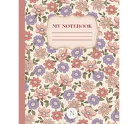 Floral Garden Composition Notebook: Wide Ruled Notebook for School, Writing, Journaling & Note Taking | Vintage Floral Cover | 100 Pages | 7.5 x 9.25