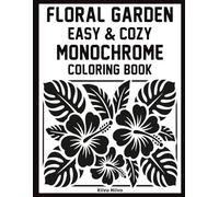 Floral Garden - Easy & Cozy Monochrome Coloring Book: Relaxing One Color Floral Designs for Stress Relief, Mindful Calm and Creative Escape - Simple Black & White Coloring Book for Teens and Adults