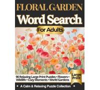 Floral Garden Word Search for Adults: 90 Relaxing Large Print Puzzles - Flowers • Wildlife • Cozy Moments • World Gardens