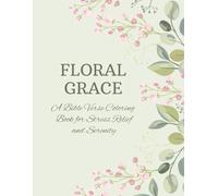 Floral Grace: A Bible Verse Coloring Book for Stress Relief and Serenity: Peaceful Scriptures and Beautiful Floral Designs to Calm the Mind and Nourish the Spirit | 8.5 x 11 inches | 50 Coloring Pages